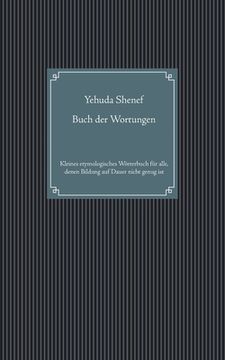 portada Buch der Wortungen: Kleines etymologisches Wörterbuch für alle, denen Bildung auf Dauer nicht genug ist (in German)