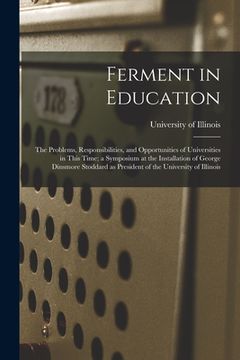 portada Ferment in Education; the Problems, Responsibilities, and Opportunities of Universities in This Time; a Symposium at the Installation of George Dinsmo (en Inglés)