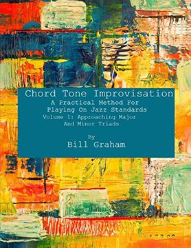 portada Chord Tone Improvisation: A Practical Method for Playing on Jazz Standards - Volume 1: Approaching Major and Minor Triads: Volume 1: Approaching Major and Minor Triads: 