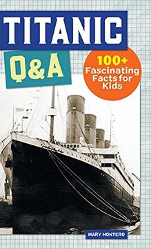portada Titanic Q&A: 100+ Fascinating Facts for Kids (History Q&A) (en Inglés)