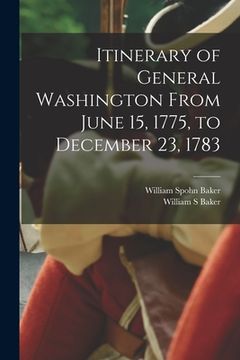 portada Itinerary of General Washington From June 15, 1775, to December 23, 1783 (in English)