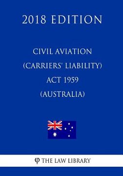 portada Civil Aviation (Carriers' Liability) Act 1959 (Australia) (2018 Edition) (en Inglés)