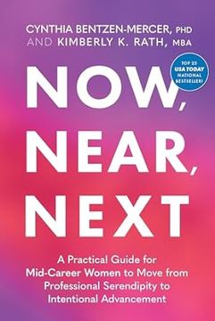 portada Now, Near, Next: A Practical Guide for Mid-Career Women to Move from Professional Serendipity to Intentional Advancement