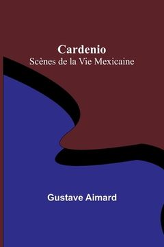 portada Cardenio: Scènes de la Vie Mexicaine (en Francés)