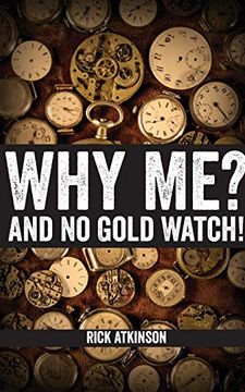 portada Why me? And no Gold Watch! (en Inglés)