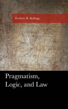 portada Pragmatism, Logic, and Law (en Inglés)