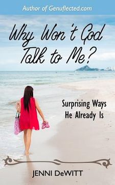 portada Why Won't God Talk to Me?: Surprising Ways He Already Is (en Inglés)
