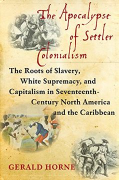 portada The Apocalypse of Settler Colonialism: The Roots of Slavery, White Supremacy, and Capitalism in 17Th Century North America and the Caribbean (en Inglés)