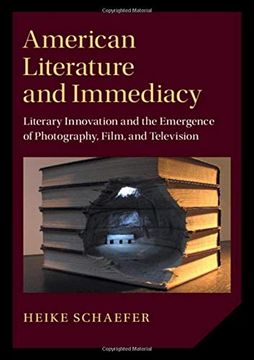 portada American Literature and Immediacy: Literary Innovation and the Emergence of Photography, Film, and Television (Cambridge Studies in American Literature and Culture) (in English)