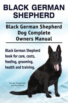 portada Black German Shepherd. Black German Shepherd dog Complete Owners Manual. Black German Shepherd Book for Care, Costs, Feeding, Grooming, Health and Training. 