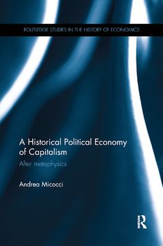 portada A Historical Political Economy of Capitalism: After Metaphysics (Routledge Studies in the History of Economics) (en Inglés)