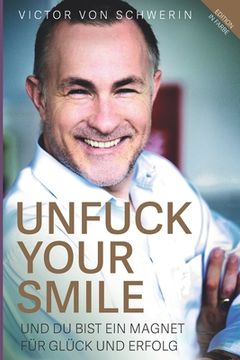 portada (Edition in Farbe) Unfuck Your Smile: Und Du bist ein Magnet für Glück und Erfolg (en Alemán)