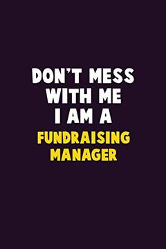 portada Don't Mess With me, i am a Fundraising Manager: 6x9 Career Pride 120 Pages Writing Nots 