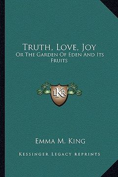 portada truth, love, joy: or the garden of eden and its fruits (en Inglés)