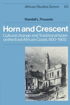 portada Horn and Crescent: Cultural Change and Traditional Islam on the East African Coast, 800 1900 (African Studies) (en Inglés)