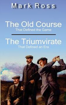 portada The Old Course / The Triumvirate: That Defined the Game / That Defined an Era (in English)