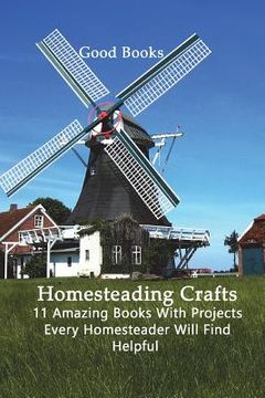 portada Homesteading Crafts 11 in 1: 11 Amazing Books With Projects Every Homesteader Will Find Helpful (en Inglés)