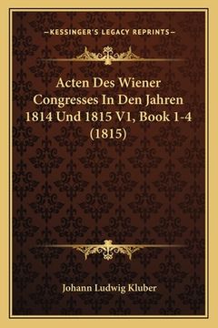 portada Acten Des Wiener Congresses In Den Jahren 1814 Und 1815 V1, Book 1-4 (1815) (in German)