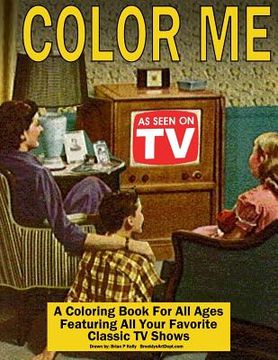 portada Color Me As Seen On TV: Coloring Book for All Ages featuring Classic TV Shows (en Inglés)