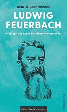 portada Ludwig Feuerbach: Philosoph des Gesunden Menschenverstandes (Philosophie für Unterwegs, Band 7) (Edition Leben Philosophie) (en Alemán)