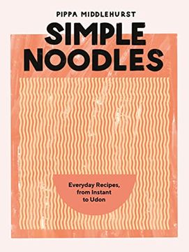 portada Simple Noodles: Everyday Recipes, From Instant to Udon 