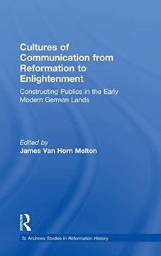 portada Cultures of Communication From Reformation to Enlightenment: Constructing Publics in the Early Modern German Lands (st Andrews Studies in Reformation History) (en Inglés)