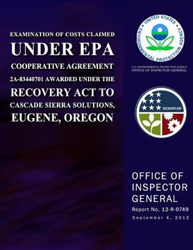 portada Examination of Costs Claimed Under EPA Cooperative Agreement 2A-83440701 Awarded Under the Recovery Act to Cascade Sierra Solutions, Eugene, Oregon (en Inglés)
