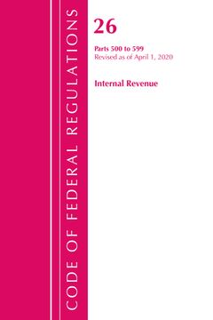 portada Code of Federal Regulations, Title 26 Internal Revenue 500-599, Revised as of April 1, 2020 (in English)