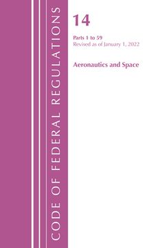 portada Code of Federal Regulations, Title 14 Aeronautics and Space 1-59, Revised as of January 1, 2022 (en Inglés)