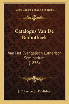 portada Catalogus Van De Bibliotheek: Van Het Evangelisch Lutherisch Seminarium (1876)
