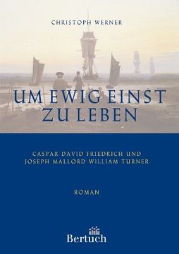 portada Um ewig einst zu leben: Caspar David Friedrich und Joseph Mallord William Turner (en Alemán)