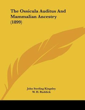 portada the ossicula auditus and mammalian ancestry (1899) (en Inglés)