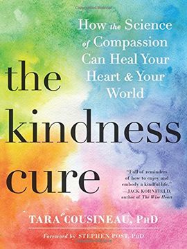 portada The Kindness Cure: How the Science of Compassion can Heal Your Heart and Your World (en Inglés)