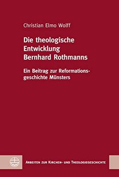 portada Die Theologische Entwicklung Bernhard Rothmanns ein Beitrag zur Reformationsgeschichte Münsters (in German)