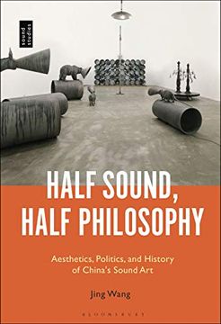 portada Half Sound, Half Philosophy: Aesthetics, Politics, and History of China'S Sound art (in English)