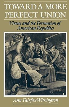 portada Toward a More Perfect Union: Virtue and the Formation of American Republics (en Inglés)