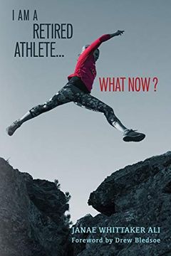 portada I am a Retired Athlete. What Now? The Five Secrets of Winning in Life Beyond Sport (Transition. What Now? ) (en Inglés)
