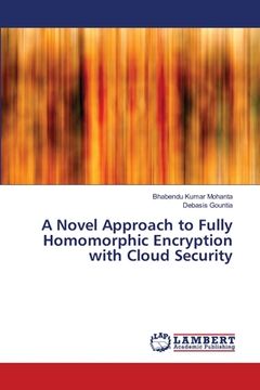 portada A Novel Approach to Fully Homomorphic Encryption with Cloud Security (en Inglés)