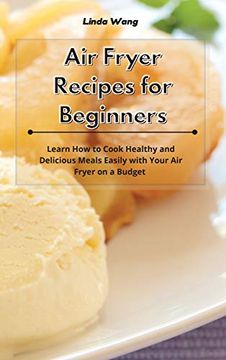 portada Air Fryer Recipes for Beginners: Learn how to Cook Healthy and Delicious Meals Easily With Your air Fryer on a Budget 