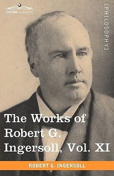 portada the works of robert g. ingersoll, vol. xi (in 12 volumes) (in English)