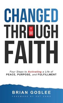 portada Changed Through Faith: Four Steps to Activating a Life of Peace, Purpose, and Fulfillment (en Inglés)