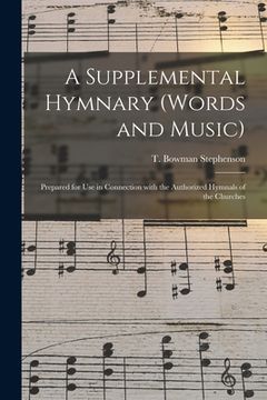 portada A Supplemental Hymnary (words and Music): Prepared for Use in Connection With the Authorized Hymnals of the Churches (en Inglés)