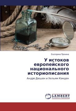 portada U istokov evropeyskogo natsional'nogo istoriopisaniya: Andre Dyushen i Uil'yam Kemden (Russian Edition)