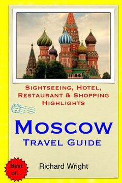 portada Moscow Travel Guide: Sightseeing, Hotel, Restaurant & Shopping Highlights (en Inglés)