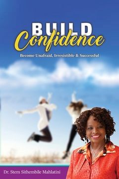portada Build Confidence: Become Unafraid, Irrestible & Successful (en Inglés)