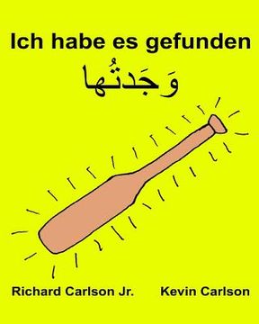 portada Ich habe es gefunden: Ein Bilderbuch für Kinder Deutsch-Levantiner Arabisch (Zweisprachige Ausgabe) (www.rich.center) (en Alemán)