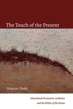 portada The Touch of the Present: Educational Encounters, Aesthetics, and the Politics of the Senses (Suny Series, Transforming Subjects: Psychoanalysis, Culture,) (en Inglés)