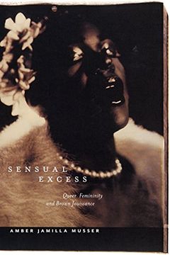portada Sensual Excess: Queer Femininity and Brown Jouissance (Sexual Cultures) (en Inglés)