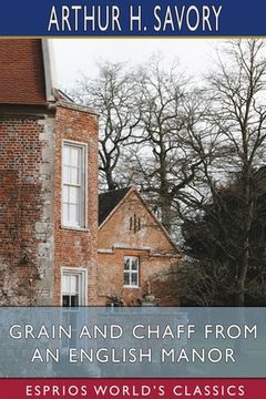 portada Grain and Chaff From an English Manor (Esprios Classics) 