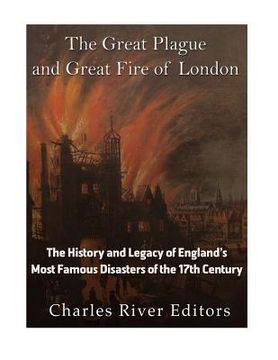 portada The Great Plague and Great Fire of London: The History and Legacy of England's Most Famous Disasters of the 17th Century (en Inglés)